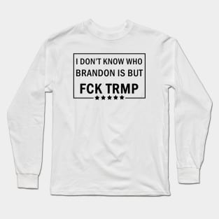 I dont know who Brandon is Long Sleeve T-Shirt